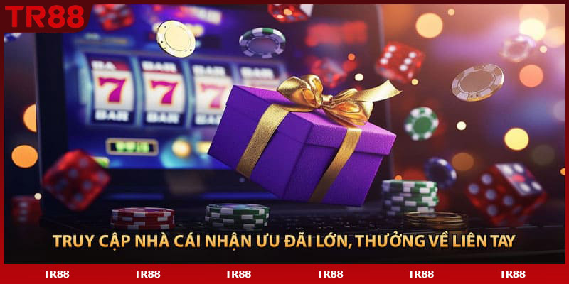 Truy cập nhà cái nhận ưu đãi lớn, thưởng về liên tay